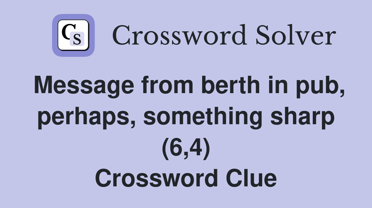 Message from berth in pub, perhaps, something sharp (6,4) Crossword